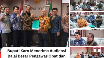 Bupati Karo dan BBPOM Medan Perkuat Sinergi Pengawasan Obat dan Makanan untuk Keselamatan Masyarakat
