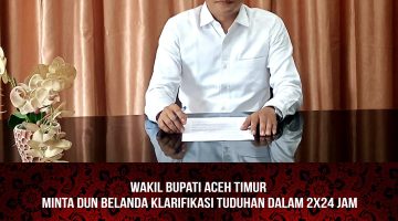 Wabup Aceh Timur Minta Dun Belanda Klarifikasi dalam 2×24 Jam, Jika Tidak Jalur Hukum Akan Ditempuh.