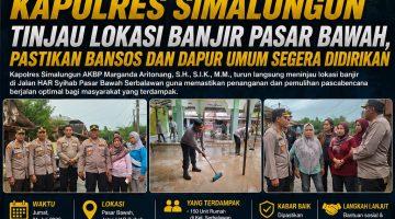 Turun Langsung,..!!! Kapolres Simalungun Tinjau Lokasi Banjir Pasar Bawah, Pastikan Bansos dan Dapur Umum Segera Didirikan
