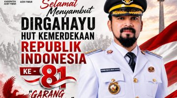Bupati Aceh Timur Mengucapkan Selamat menyambut DIRGAHAYU HUT Kemerdekaan Republik Indonesia KE 81